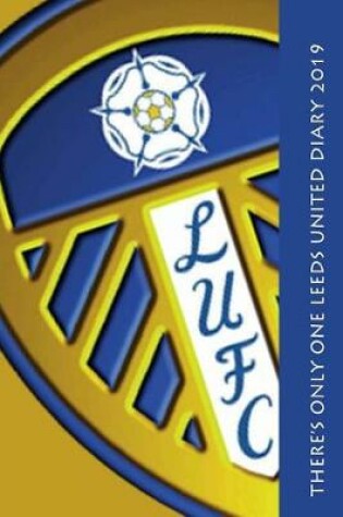 Cover of There's only one Leeds United Diary 2019