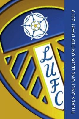 Book cover for There's only one Leeds United Diary 2019