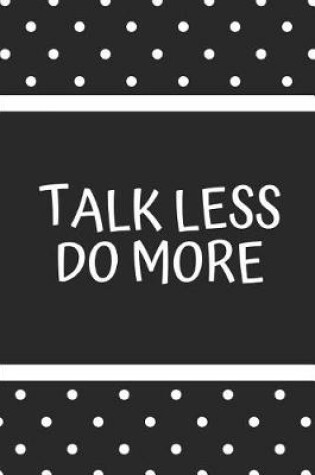 Cover of Talk Less Do More