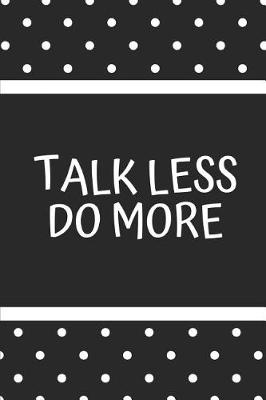 Book cover for Talk Less Do More