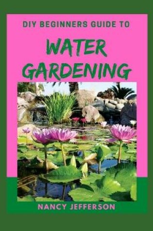 Cover of DIY Beginners Guide to Water Gardening