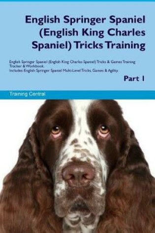 Cover of English Springer Spaniel (English King Charles Spaniel) Tricks Training English Springer Spaniel Tricks & Games Training Tracker & Workbook. Includes