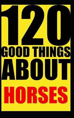 Book cover for 120 good things about horses