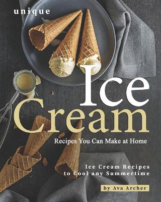 Book cover for Unique Ice Cream Recipes You Can Make at Home