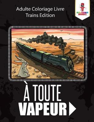 Book cover for A Toute Vapeur