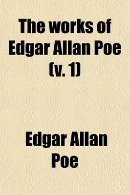Book cover for The Works of Edgar Allan Poe (V. 1)