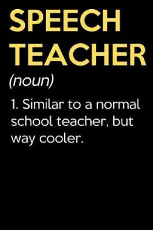 Cover of Speech Teacher (Noun) 1. Similar To A Normal School Teacher But Way Cooler