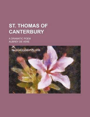 Book cover for St. Thomas of Canterbury; A Dramatic Poem