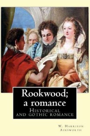 Cover of Rookwood; a romance. By