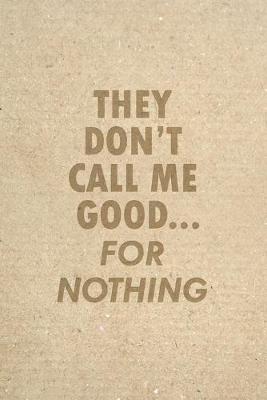 Book cover for They Don't Call Me Good... For Nothing