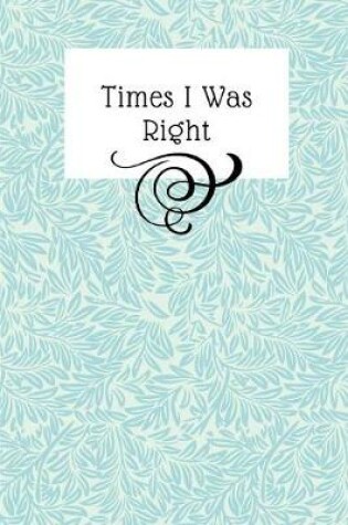 Cover of Times I Was Right