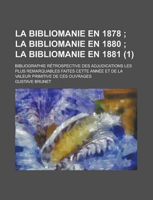 Book cover for La Bibliomanie En 1878; La Bibliomanie En 1880 La Bibliomanie En 1881