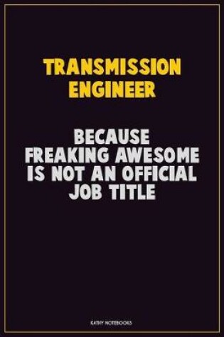 Cover of Transmission Engineer, Because Freaking Awesome Is Not An Official Job Title