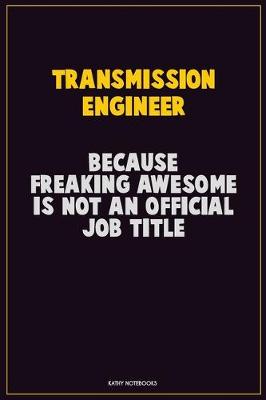 Book cover for Transmission Engineer, Because Freaking Awesome Is Not An Official Job Title