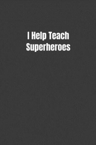Cover of I Help Teach Superheroes