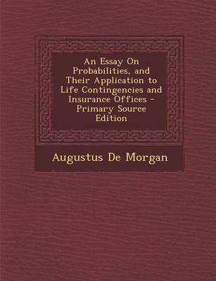 Book cover for An Essay on Probabilities, and Their Application to Life Contingencies and Insurance Offices - Primary Source Edition