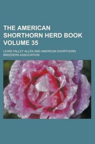 Cover of The American Shorthorn Herd Book Volume 35