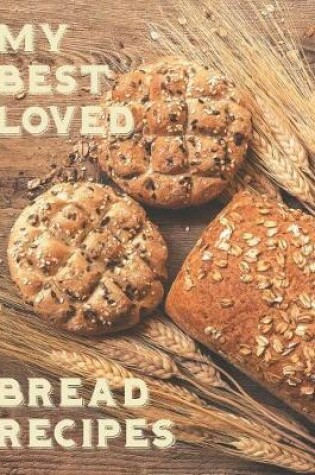 Cover of My Best Loved Bread Recipes