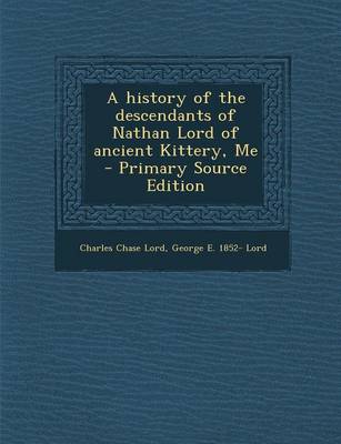 Book cover for A History of the Descendants of Nathan Lord of Ancient Kittery, Me - Primary Source Edition