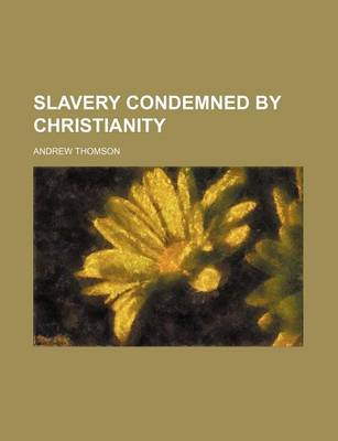 Book cover for Slavery Condemned by Christianity