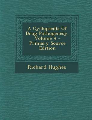 Book cover for A Cyclopaedia of Drug Pathogenesy, Volume 4 - Primary Source Edition