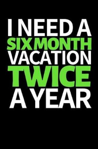 Cover of I Need A Six Month Vacation Twice A Year