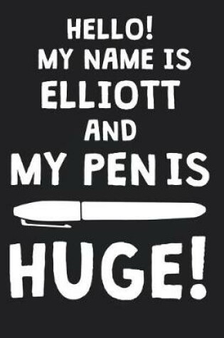 Cover of Hello! My Name Is ELLIOTT And My Pen Is Huge!