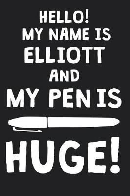 Book cover for Hello! My Name Is ELLIOTT And My Pen Is Huge!