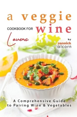 Cover of A Veggie Cookbook for Wine Lovers