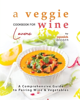 Book cover for A Veggie Cookbook for Wine Lovers