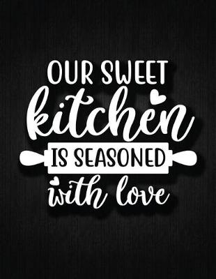 Book cover for Our Sweet Kitchen Is Seasoned With Love