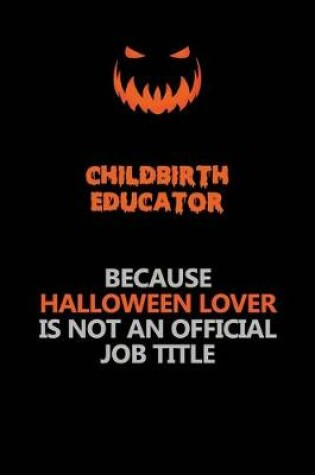 Cover of Childbirth Educator Because Halloween Lover Is Not An Official Job Title