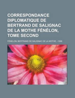 Book cover for Correspondance Diplomatique de Bertrand de Salignac de La Mothe Fenelon, Tome Second