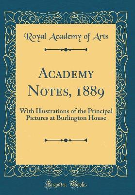 Book cover for Academy Notes, 1889: With Illustrations of the Principal Pictures at Burlington House (Classic Reprint)