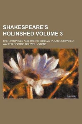 Cover of Shakespeare's Holinshed; The Chronicle and the Historical Plays Compared Volume 3