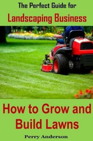 Cover of The Perfect Guide for Landscaping Business