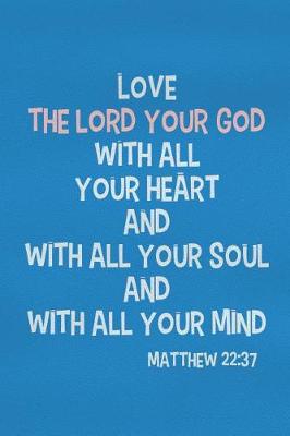 Book cover for Love the Lord Your God with All Your Heart and with All Your Soul and with All Your Mind - Matthew 22
