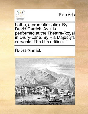 Book cover for Lethe, a Dramatic Satire. by David Garrick. as It Is Performed at the Theatre-Royal in Drury-Lane. by His Majesty's Servants. the Fifth Edition.