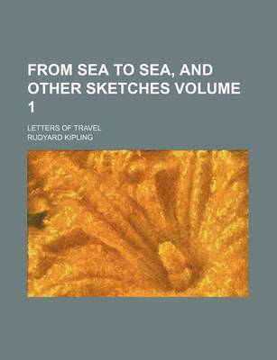 Book cover for From Sea to Sea, and Other Sketches Volume 1; Letters of Travel