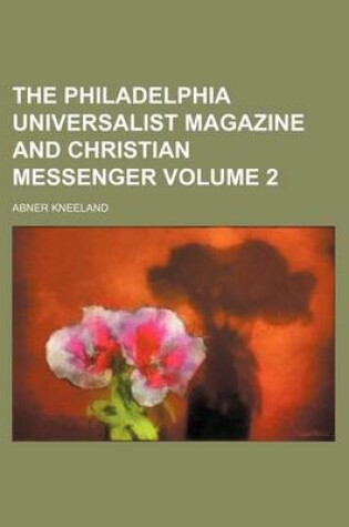 Cover of The Philadelphia Universalist Magazine and Christian Messenger Volume 2