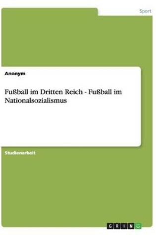 Cover of Fussball im Dritten Reich - Fussball im Nationalsozialismus