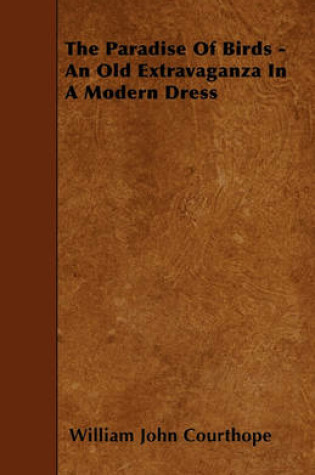 Cover of The Paradise Of Birds - An Old Extravaganza In A Modern Dress