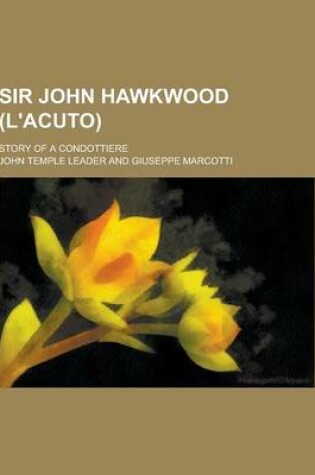 Cover of Sir John Hawkwood (L'Acuto); Story of a Condottiere