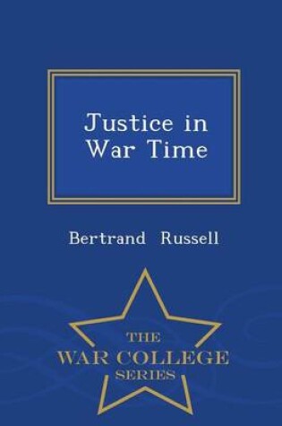 Cover of Justice in War Time - War College Series