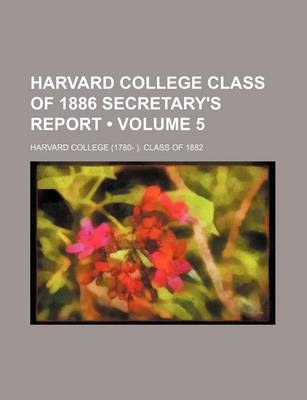 Book cover for Harvard College Class of 1886 Secretary's Report (Volume 5)