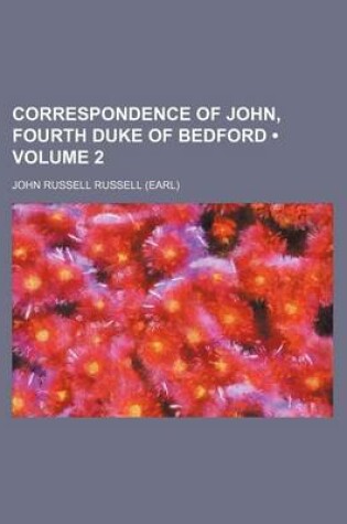 Cover of Correspondence of John, Fourth Duke of Bedford (Volume 2)
