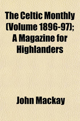 Book cover for The Celtic Monthly (Volume 1896-97); A Magazine for Highlanders