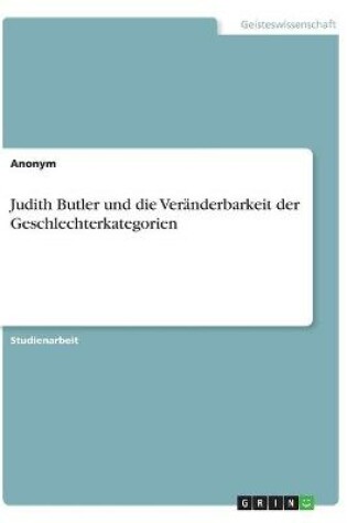 Cover of Judith Butler und die Veränderbarkeit der Geschlechterkategorien