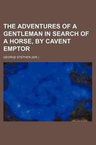 Cover of The Adventures of a Gentleman in Search of a Horse, by Cavent Emptor