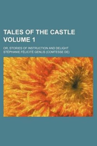 Cover of Tales of the Castle; Or, Stories of Instruction and Delight Volume 1